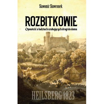 Rozbitkowie. Heilsberg roku 1823. Opowieść o ludziach szukających drogi do domu - Outlet