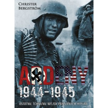 Ardeny 1944-1945. Ostatnie tchnienie wojsk pancernych Hitlera