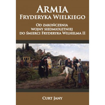 Armia Fryderyka Wielkiego. Od zakończenia wojny siedmioletniej do śmierci Fryderyka Wilhelma II Tom III