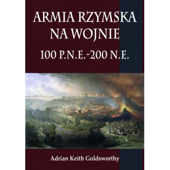 Armia rzymska na wojnie  100 p.n.e.-200 n.e.