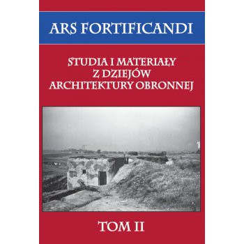 Ars fortificandi. Studia i materiały z dziejów architektury obronnej tom II
