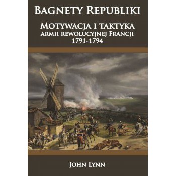 Bagnety Republiki. Motywacja i taktyka armii rewolucyjnej Francji 1791-1794