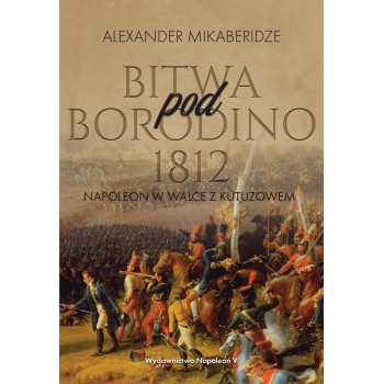 Bitwa pod Borodino 1812. Napoleon w walce z Kutuzowem