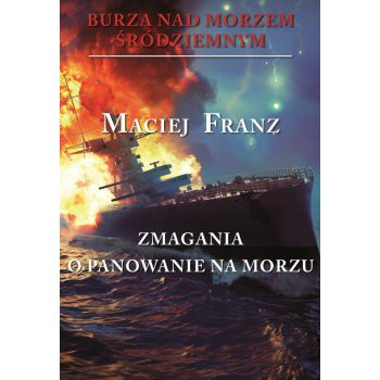 Burza nad Morzem Śródziemnym. Tom II Zmagania o panowanie na morzu