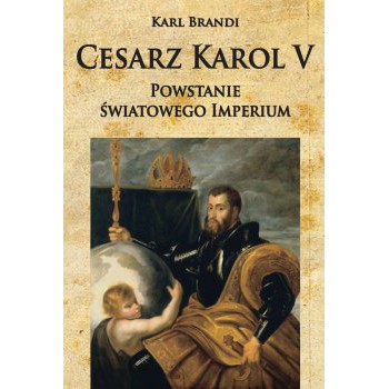 Cesarz Karol V. Powstanie światowego imperium