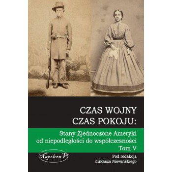 Czas wojny, czas pokoju tom V Stany Zjednoczone Ameryki od niepodległości do współczesności