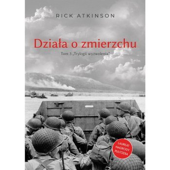 Działa o zmierzchu. Wojna w Europie Zachodniej 1944-1945
