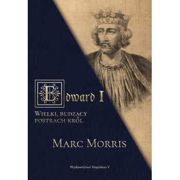 Edward I. Wielki, budzący postrach król