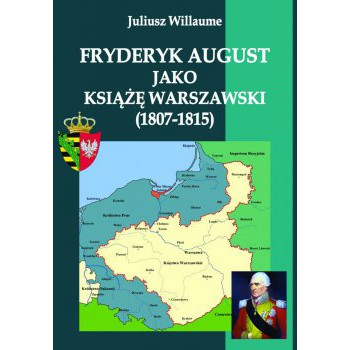 Fryderyk August jako książę warszawski (1807-1815)
