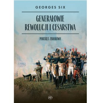 Generałowie Rewolucji i Cesarstwa. Portret zbiorowy