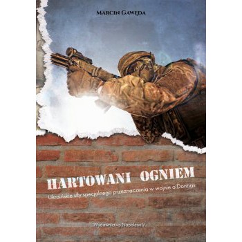 Hartowani ogniem. Ukraińskie siły specjalnego przeznaczenia w wojnie o Donbas