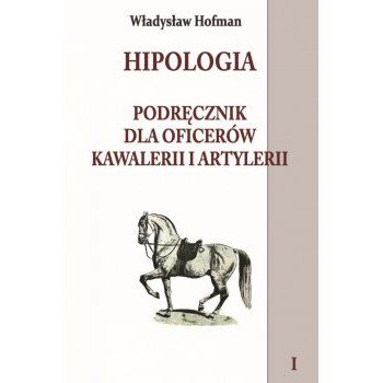 Hipologia Podręcznik dla oficerów kawalerii i artylerii tom I miękka