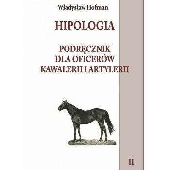 Hipologia Podręcznik dla oficerów kawalerii i artylerii tom II miękka