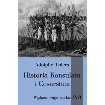 Historia Konsulatu i Cesarstwa tom IV cz. 1