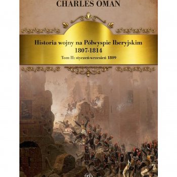 Historia wojny na Półwyspie Iberyjskim 1807-1814. Tom II styczeń-wrzesień 1809