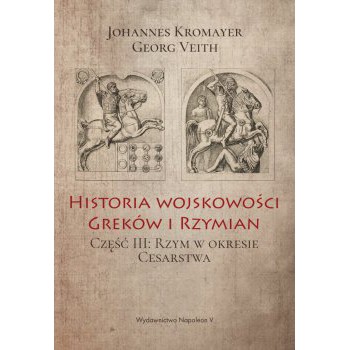 Historia wojskowości Greków i Rzymian część III Rzym w okresie Cesarstwa