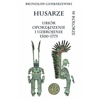HUSARZE UBIÓR OPORZĄDZENIE I UZBROJENIE 1500-1775