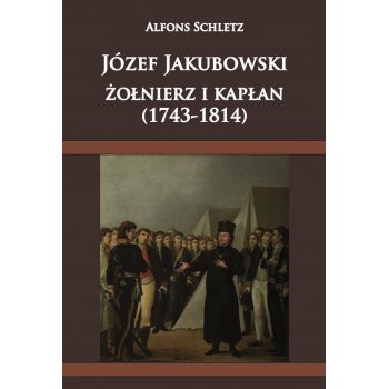 Józef Jakubowski, żołnierz i kapłan (1743-1814)