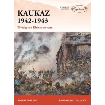 Kaukaz 1942-1943. Wyścig von Kleista po ropę