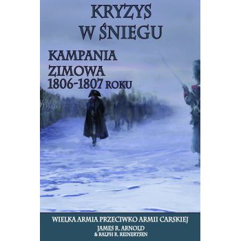 Kryzys w śniegu. Kampania zimowa 1806-1807 roku