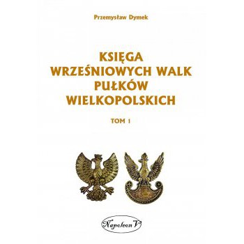 Księga wrześniowych walk pułków wielkopolskich tom 1