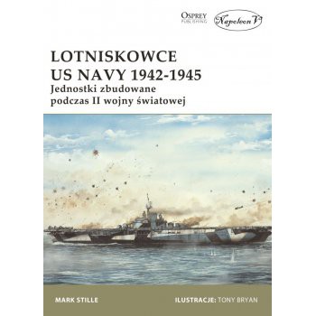 Lotniskowce US Navy 1942-1945. Jednostki zbudowane podczas II wojny światowej