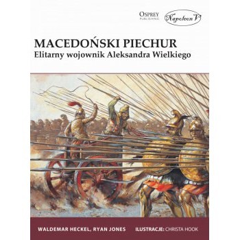 Macedoński piechur. Elitarny wojownik Aleksandra Wielkiego