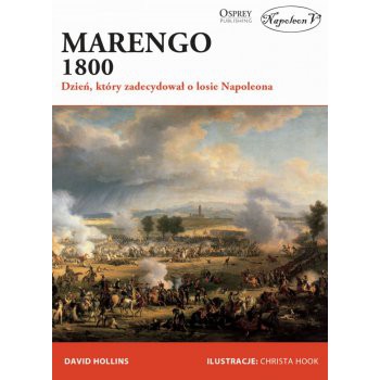 Marengo 1800. Dzień, który zadecydował o losie Napoleona