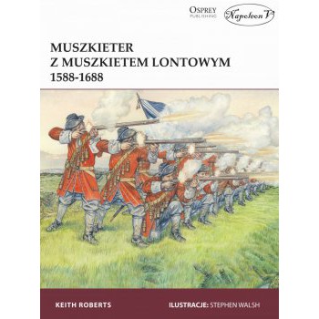 Muszkieter z muszkietem lontowym 1588-1688