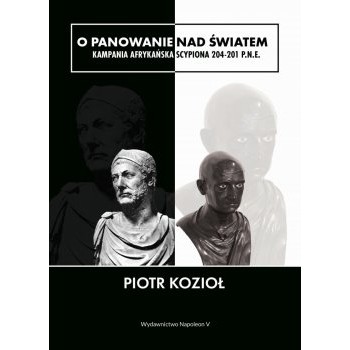 O panowanie nad światem. Kampania afrykańska Scypiona 204-201 p.n.e.