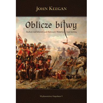 Oblicze bitwy. Studium nad bitwami pod Azincourt, Waterloo i nad Sommą