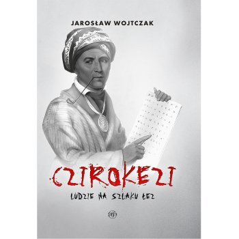 Czirokezi. Ludzie na Szlaku Łez