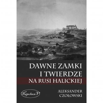 Dawne zamki i twierdze na Rusi Halickiej