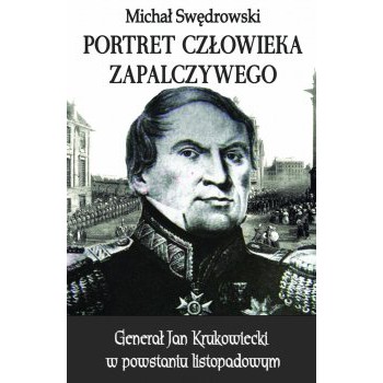 Portret człowieka zapalczywego. Generał Jan Krukowiecki w powstaniu listopadowym