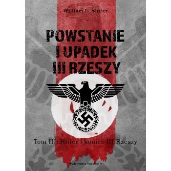 Powstanie i upadek III Rzeszy. Tom III Hitler i koniec III Rzeszy