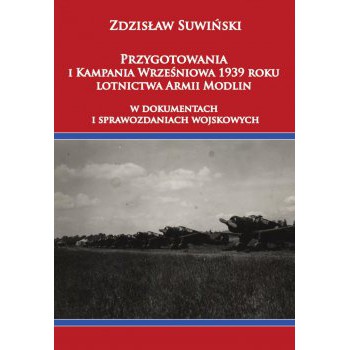 Przygotowania i Kampania Wrześniowa 1939 roku lotnictwa Armii Modlin w dokumentach i sprawozdaniach wojskowych