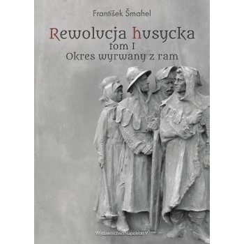 Rewolucja husycka tom I: Okres wyrwany z ram