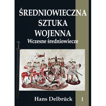 Średniowieczna sztuka wojenna tom I Wczesne średniowiecze