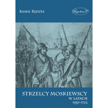 Strzelcy moskiewscy w latach 1550-1723