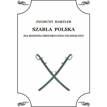 Szabla Polska. Jej rozwój historyczno-techniczny