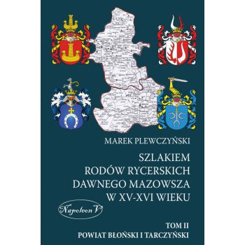 Szlakiem rodów rycerskich dawnego Mazowsza w XV-XVI wieku Tom II