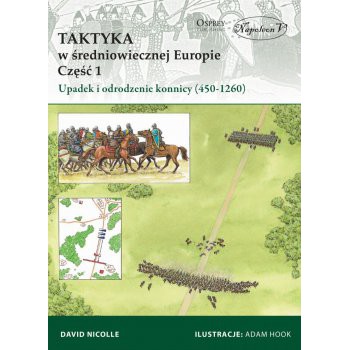 Taktyka w średniowiecznej Europie Część 1 Upadek  i odrodzenie konnicy (450-1260)