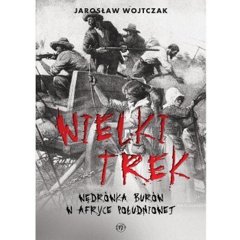 Wielki Trek. Wędrówka Burów w Afryce Południowej