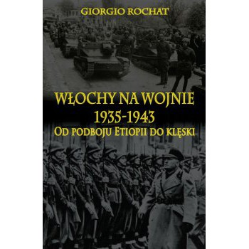 Włochy na wojnie 1935-1943. Od podboju Etiopii do klęski