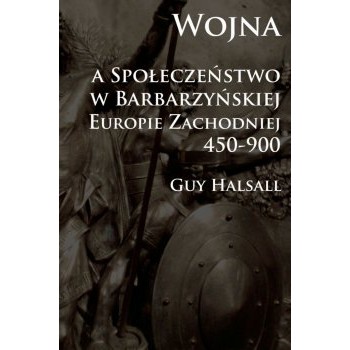 Wojna a społeczeństwo w barbarzyńskiej Europie Zachodniej 450-900