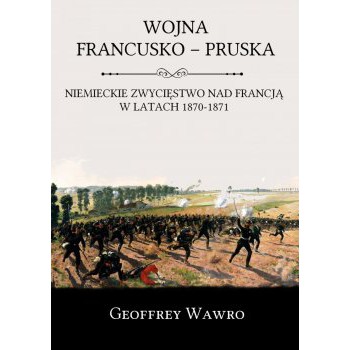 Wojna francusko-pruska. Niemieckie zwycięstwo nad Francją w latach 1870-1871