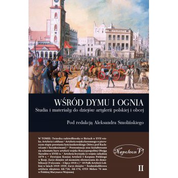 Wśród dymu i ognia  Studia i materiały do dziejów artylerii polskiej i obcej TOM II