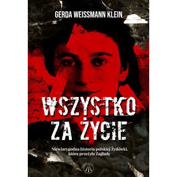 Wszystko za życie. Niewiarygodna historia polskiej Żydówki, która przeżyła Zagładę