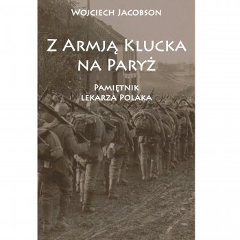 Z Armją Klucka na Paryż. Pamiętnik lekarza Polaka