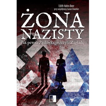 Żona nazisty. Jak pewna Żydówka przeżyła Zagładę